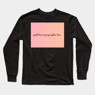 Post Hoc Ergo Propter Hoc Long Sleeve T-Shirt